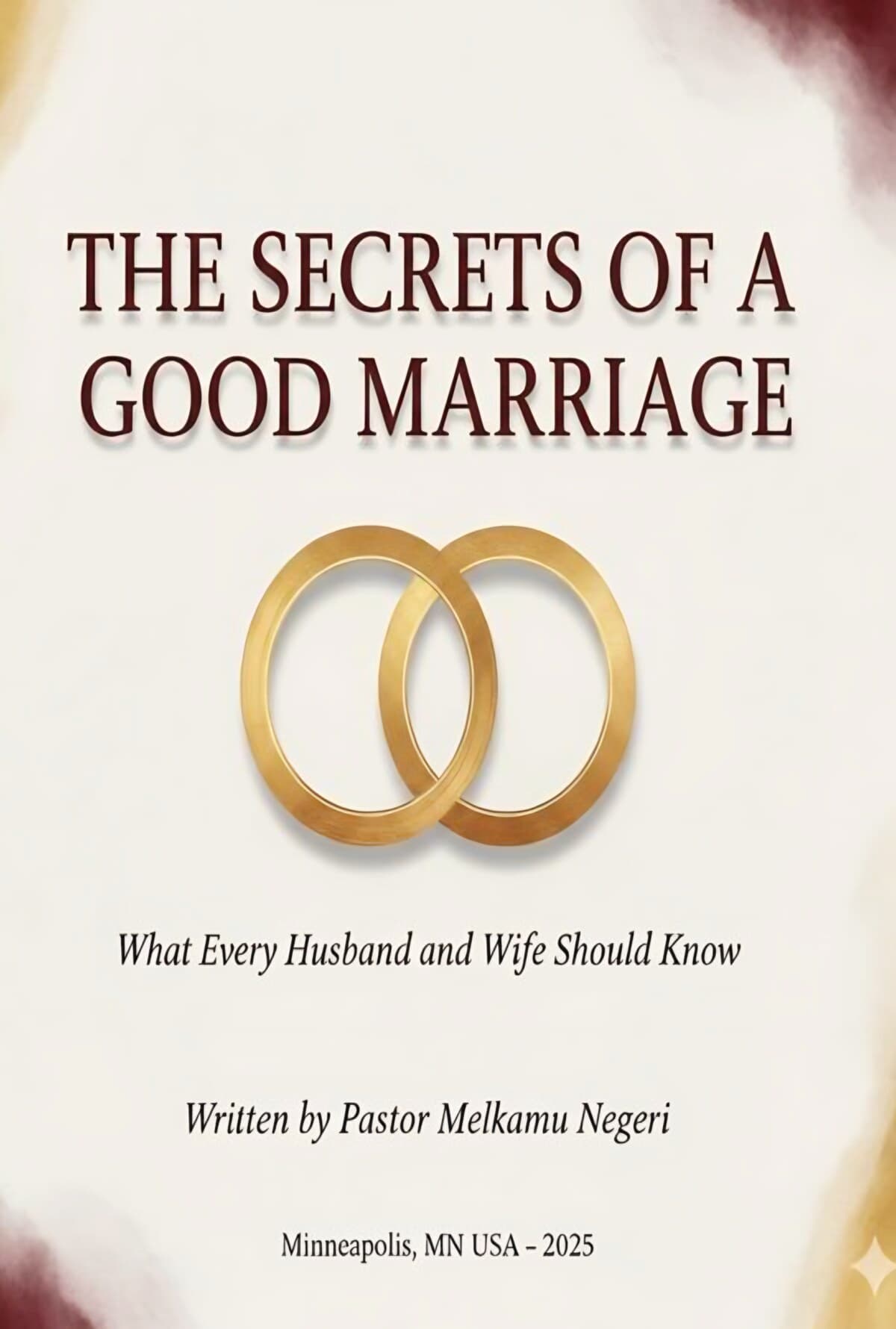 Cover of The Secrets of A Good Marriage by Pastor Melkamu Negeri